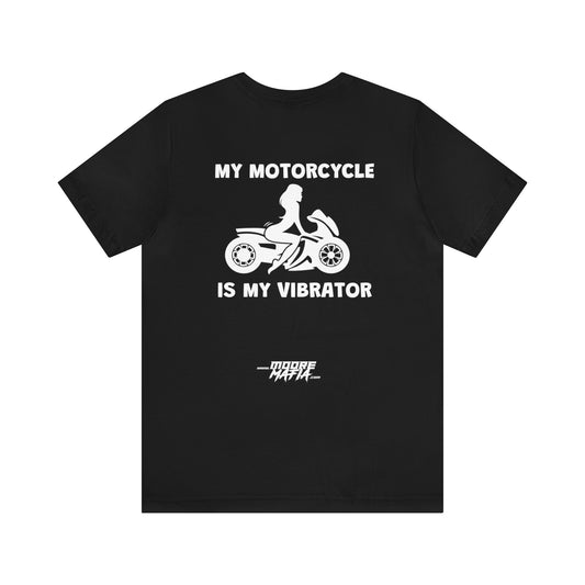 My Motorcycle Is My Vibrator Unisex T-Shirt