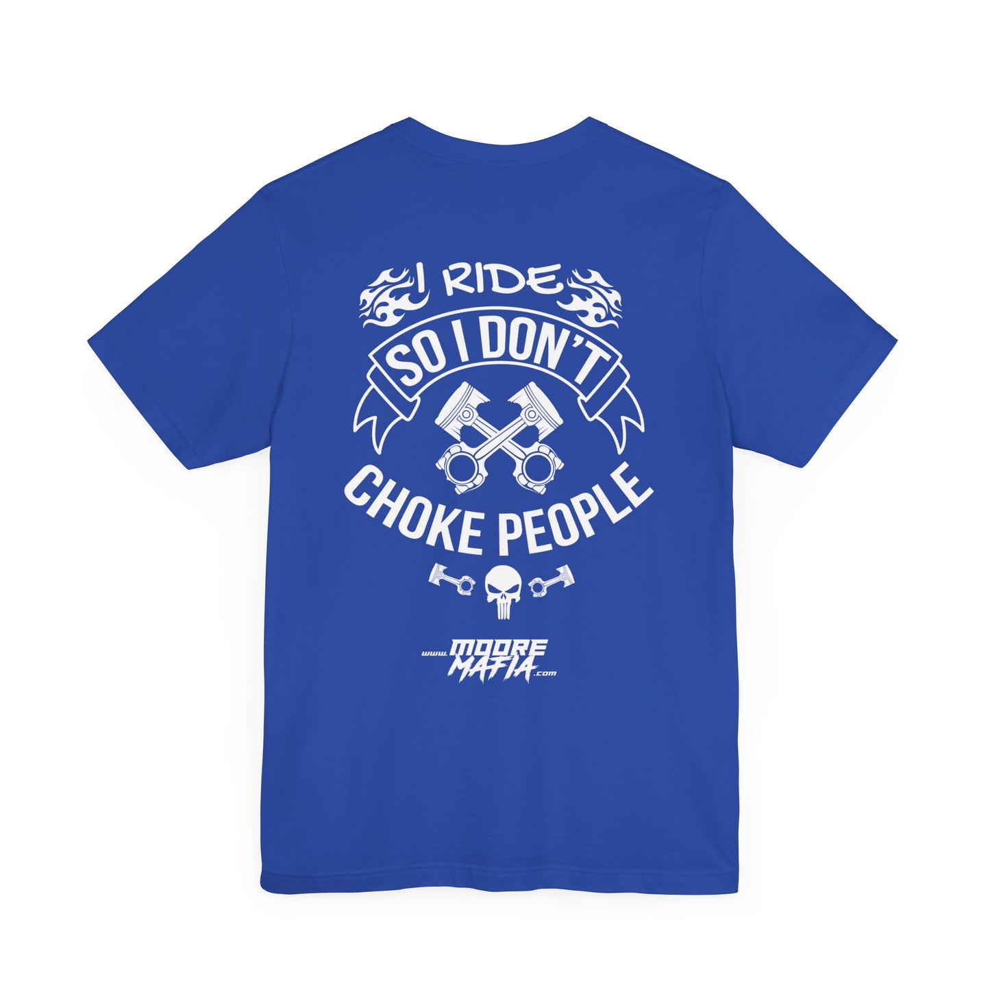 I Ride So I Don't Choke People Unisex T-Shirt