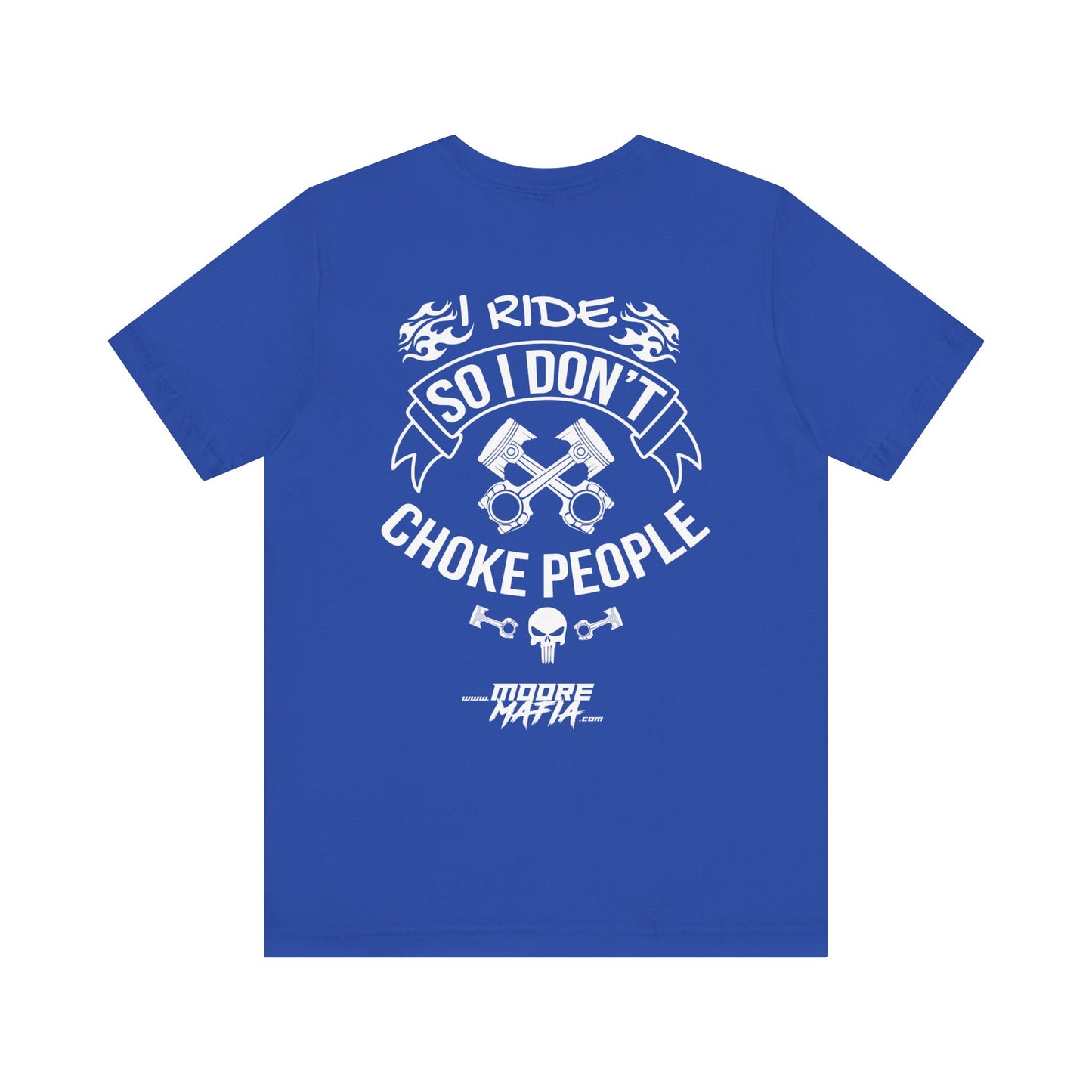 I Ride So I Don't Choke People Unisex T-Shirt