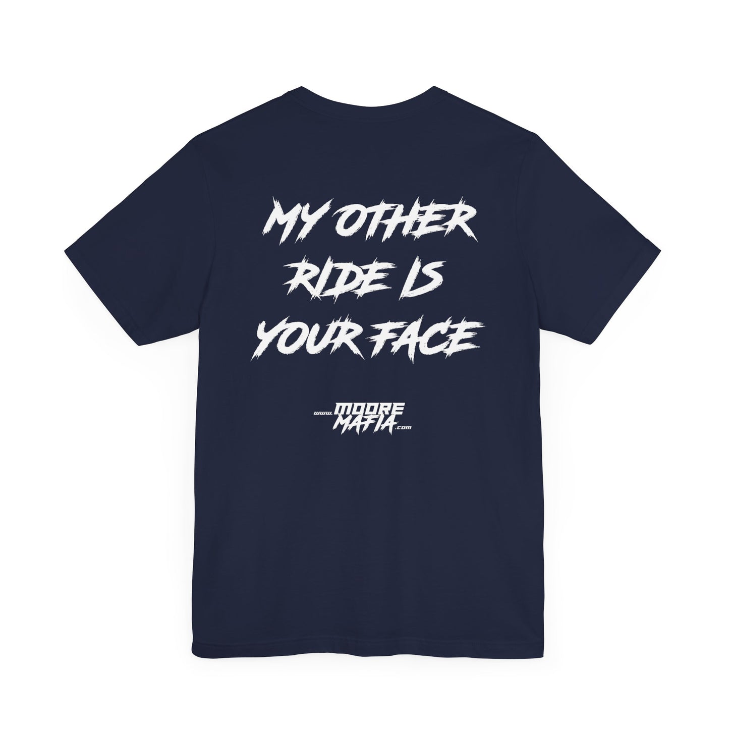 My Other Ride Is Your Face Unisex T-Shirt