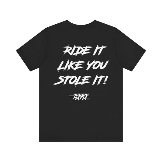 Ride It Like You Stole It Unisex T-Shirt