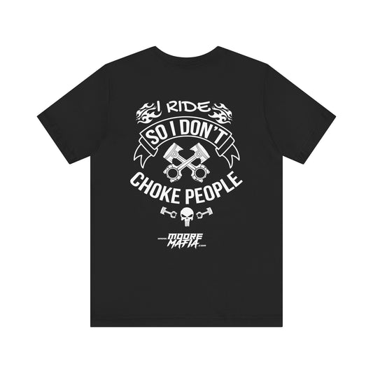 I Ride So I Don't Choke People Unisex T-Shirt