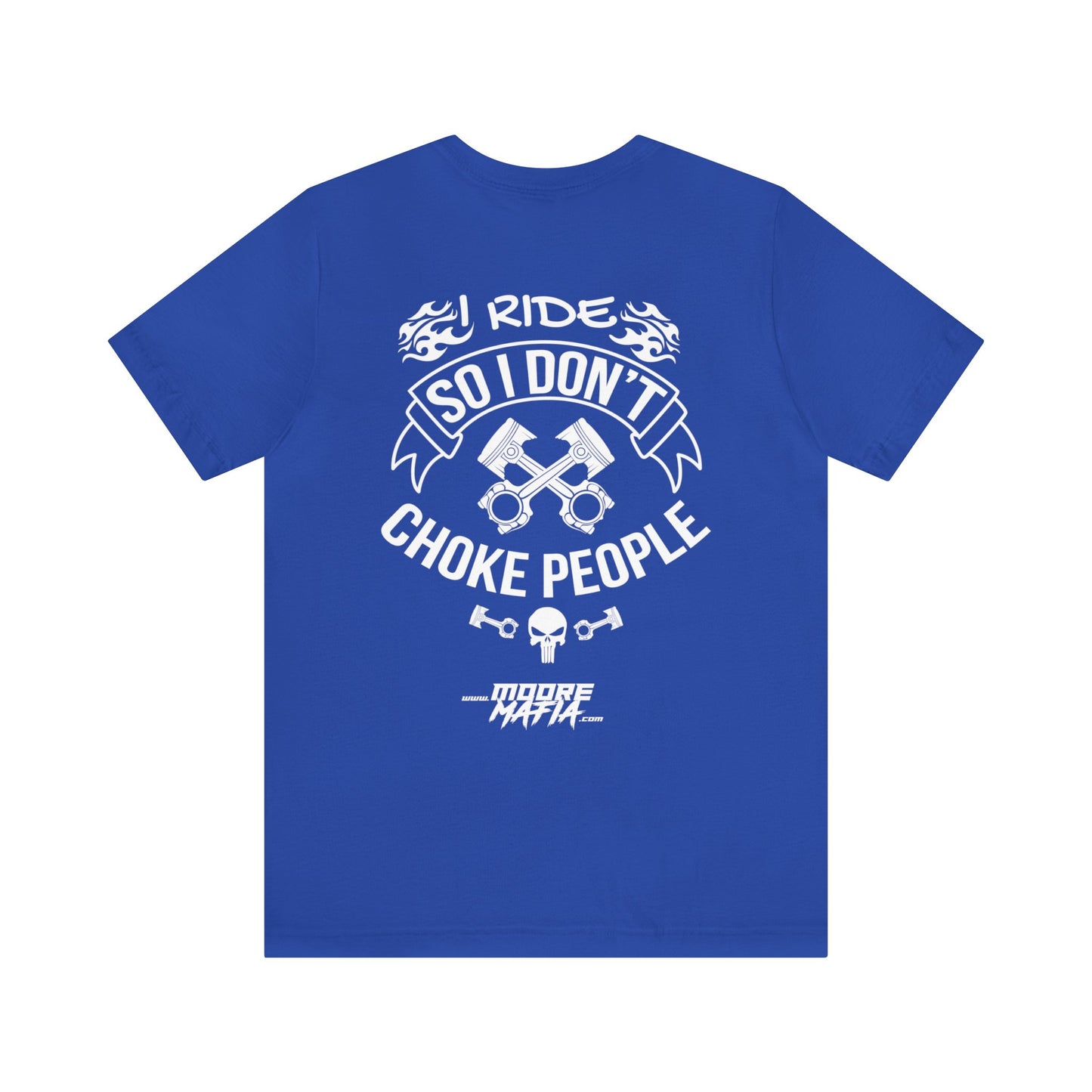 I Ride So I Don't Choke People Unisex T-Shirt