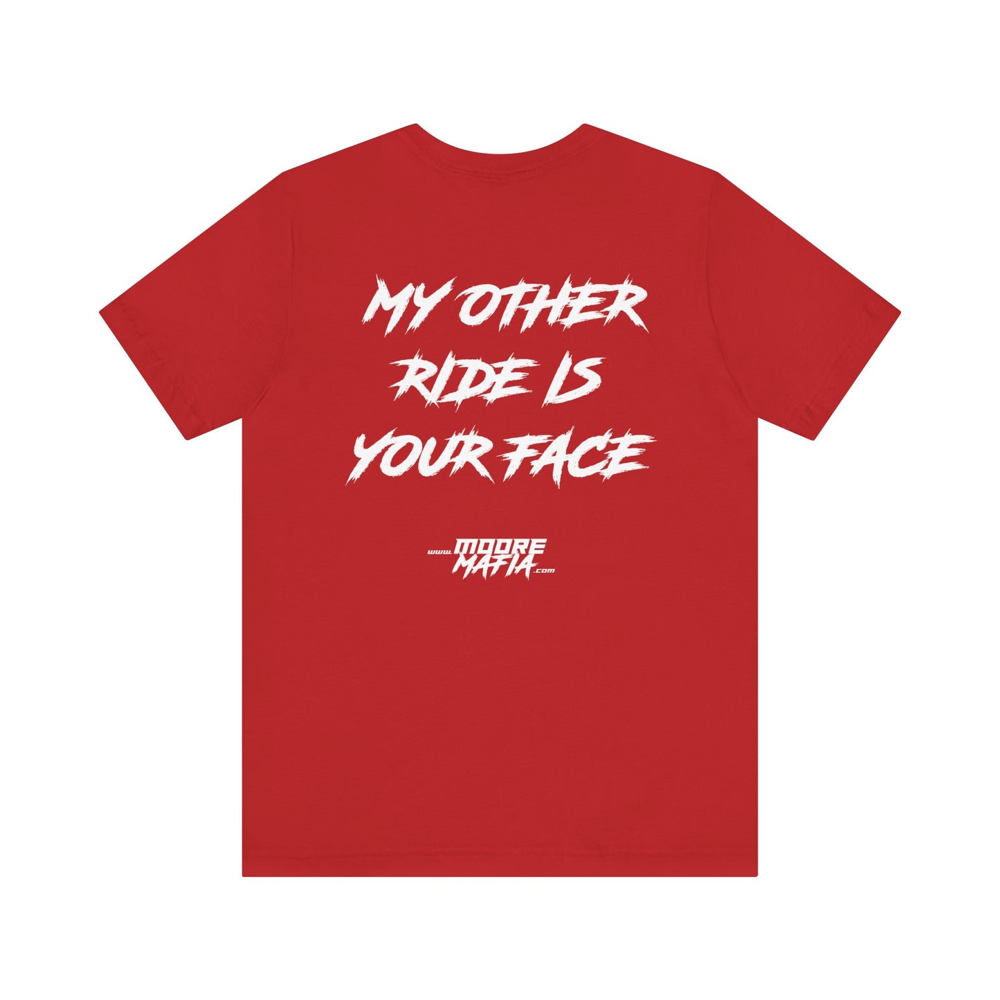 My Other Ride Is Your Face Unisex T-Shirt