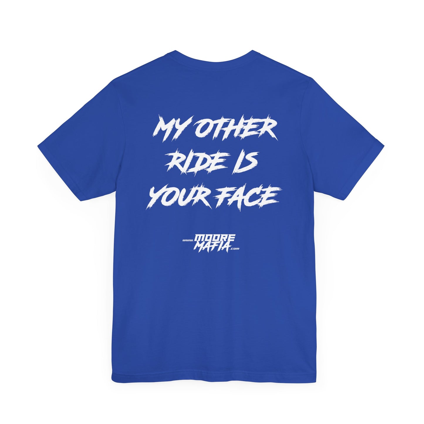 My Other Ride Is Your Face Unisex T-Shirt