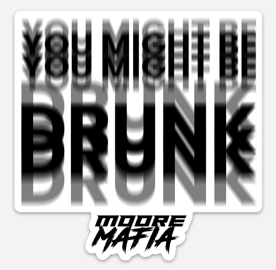 You Might Be Drunk Sticker