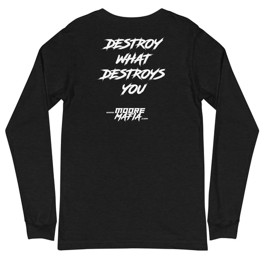 Destroy What Destroys You Unisex Long Sleeve Tee