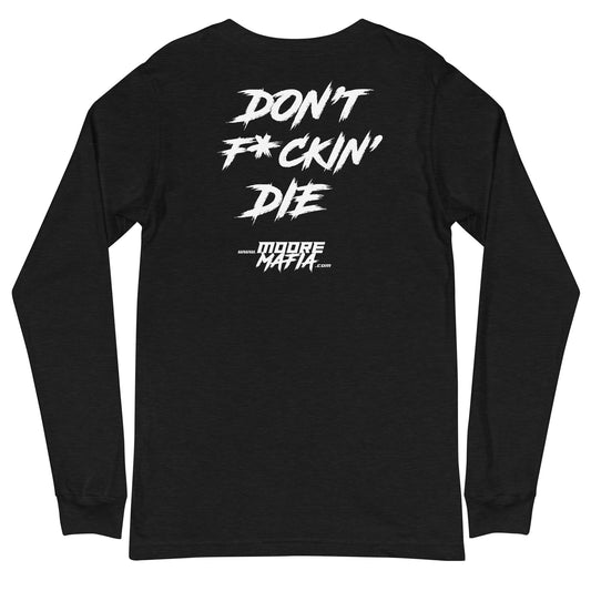 Don't F*ckin' Die Unisex Long Sleeve Tee